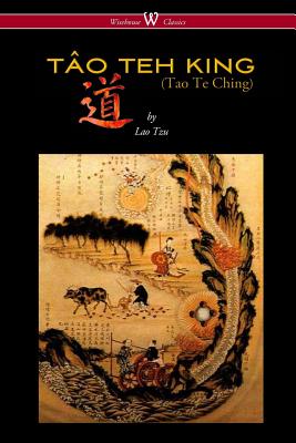 THE TآO TEH KING (TAO TE CHING - Wisehouse Classics Edition)