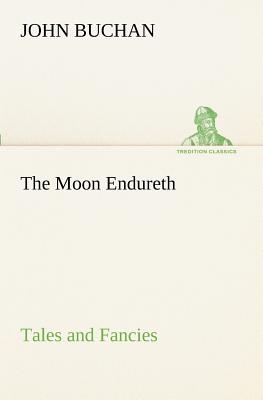 The Moon Endureth: Tales and Fancies