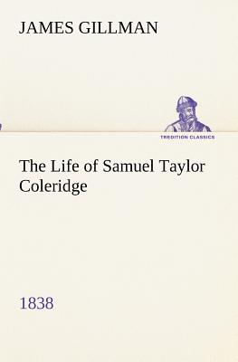 The Life of Samuel Taylor Coleridge 1838