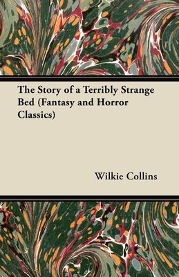 The Story of a Terribly Strange Bed (Fantasy and Horror Classics)