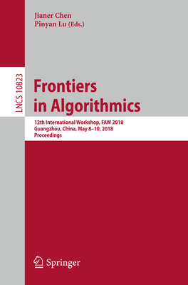 Frontiers in Algorithmics : 12th International Workshop, FAW 2018, Guangzhou, China, May 8-10, 2018, Proceedings