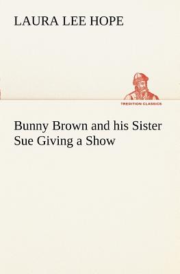 Bunny Brown and his Sister Sue Giving a Show