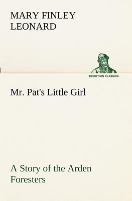 غلاف كتاب Mr. Pat's Little Girl A Story of the Arden Foresters