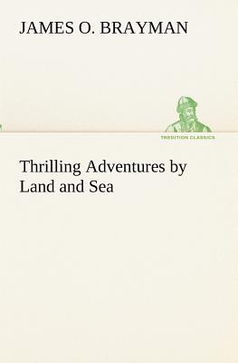 Thrilling Adventures by Land and Sea