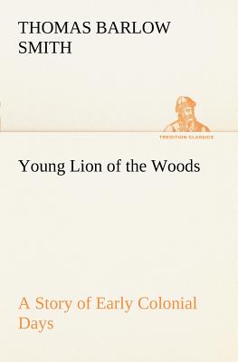 Young Lion of the Woods A Story of Early Colonial Days