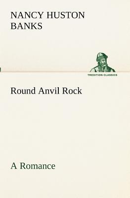 غلاف كتاب Round Anvil Rock A Romance
