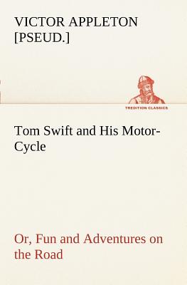 غلاف كتاب Tom Swift and His Motor-Cycle, or, Fun and Adventures on the Road