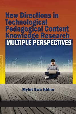 New Directions in Technological Pedagogical Content Knowledge Research: Multiple Perspectives