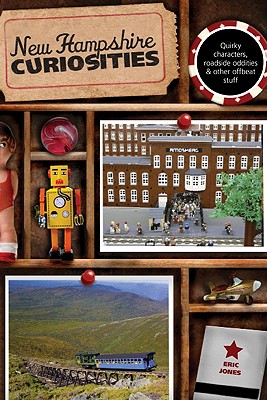 New Hampshire Curiosities: Quirky Characters, Roadside Oddities & Other Offbeat Stuff, Second Edition