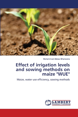 Effect of irrigation levels and sowing methods on maize "WUE"