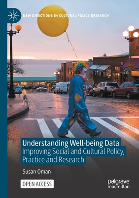 Understanding Well-being Data : Improving Social and Cultural Policy, Practice and Research