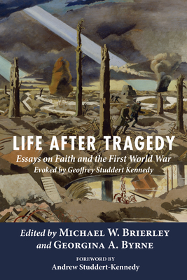 Life after Tragedy: Essays on Faith and the First World War Evoked by Geoffrey Studdert Kennedy