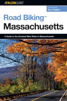 Road Biking™ Massachusetts: A Guide To The Greatest Bike Rides In Massachusetts, First Edition
