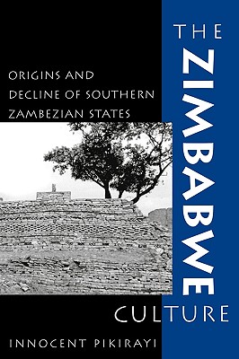 The Zimbabwe Culture: Origins and Decline of Southern Zambezian States