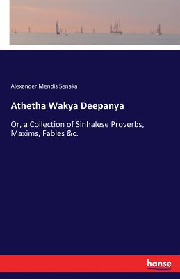 غلاف كتاب Athetha Wakya Deepanya:Or, a Collection of Sinhalese Proverbs, Maxims, Fables &c.