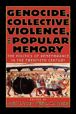 Genocide, Collective Violence, and Popular Memory: The Politics of Remembrance in the Twentieth Century