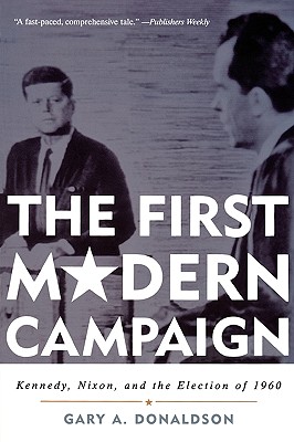 The First Modern Campaign: Kennedy, Nixon, and the Election of 1960