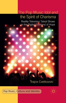 غلاف كتاب The Pop Music Idol and the Spirit of Charisma : Reality Television Talent Shows in the Digital Economy of Hope