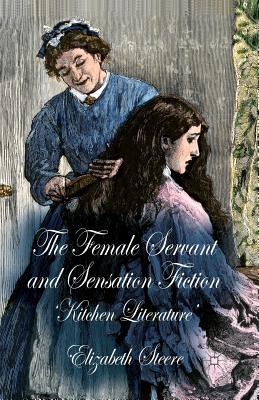 غلاف كتاب The Female Servant and Sensation Fiction : 'Kitchen Literature'