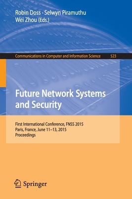 Future Network Systems and Security : First International Conference, FNSS 2015, Paris, France, June 11-13, 2015, Proceedings