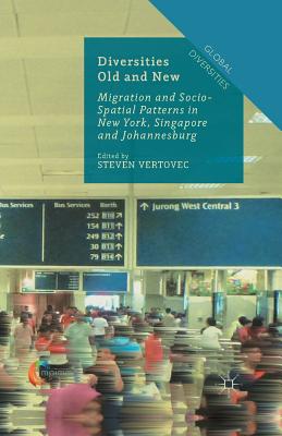 غلاف كتاب Diversities Old and New : Migration and Socio-Spatial Patterns in New York, Singapore and Johannesburg