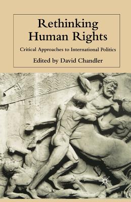 Rethinking Human Rights : Critical Approaches to International Politics