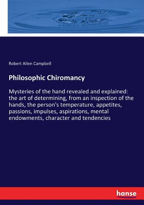 غلاف كتاب Philosophic Chiromancy:Mysteries of the hand revealed and explained: the art of determining, from an inspection of the hands, the person's temperature