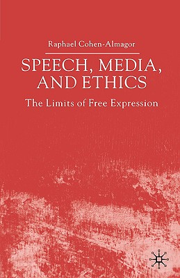 غلاف كتاب Speech, Media and Ethics: The Limits of Free Expression: Critical Studies on Freedom of Expression, Freedom of the Press and the Public's Right