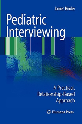 Pediatric Interviewing : A Practical, Relationship-Based Approach