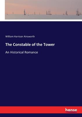The Constable of the Tower:An Historical Romance