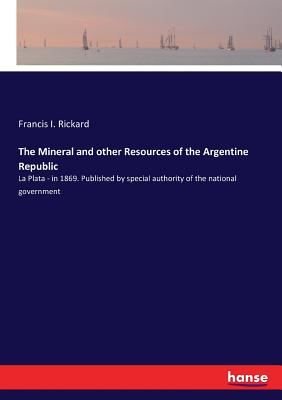 غلاف كتاب The Mineral and other Resources of the Argentine Republic:La Plata - in 1869. Published by special authority of the national government