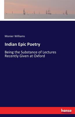 Indian Epic Poetry :Being the Substance of Lectures Recently Given at Oxford