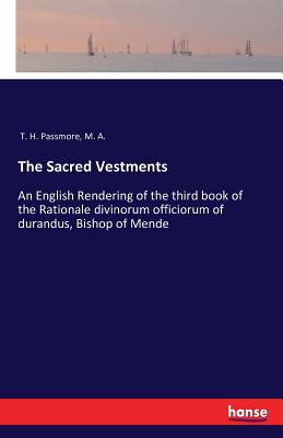 The Sacred Vestments:An English Rendering of the third book of the Rationale divinorum officiorum of durandus, Bishop of Mende