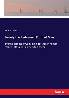 Society the Redeemed Form of Man:and the earnest of God