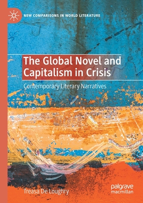 The Global Novel and Capitalism in Crisis : Contemporary Literary Narratives