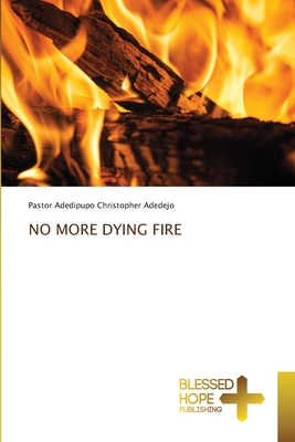 NO MORE DYING FIRE