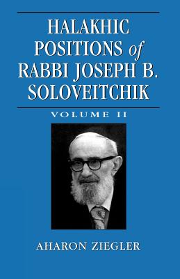 Halakhic Positions of Rabbi Joseph B. Soloveitchik, Volume 2