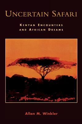 Uncertain Safari: Kenyan Encounters and African Dreams