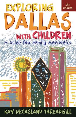 Exploring Dallas with Children: A Guide for Family Activities, 3rd Edition