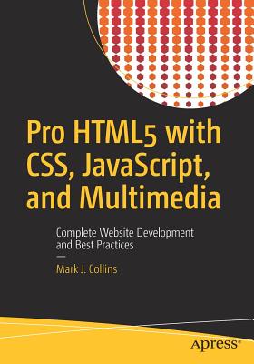 Pro HTML5 with CSS, JavaScript, and Multimedia : Complete Website Development and Best Practices