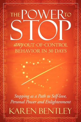 غلاف كتاب The Power to Stop: Any Out-Of-Control Behavior in 30 Days: Stopping as a Path to Self-Love, Personal Power and Enlightenment