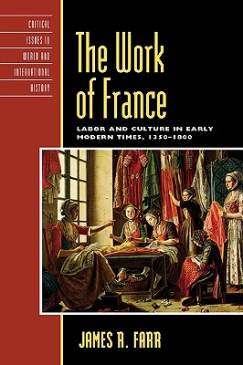 The Work of France: Labor and Culture in Early Modern Times, 1350-1800