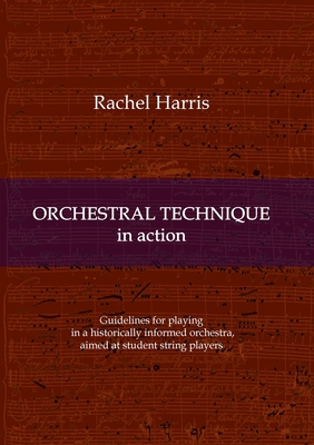 Orchestral Technique in action:Guidelines for playing in a historically informed orchestra aimed at student string players