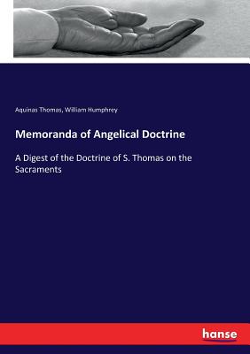 Memoranda of Angelical Doctrine:A Digest of the Doctrine of S. Thomas on the Sacraments