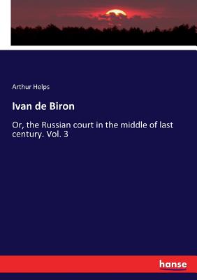 Ivan de Biron:Or, the Russian court in the middle of last century. Vol. 3