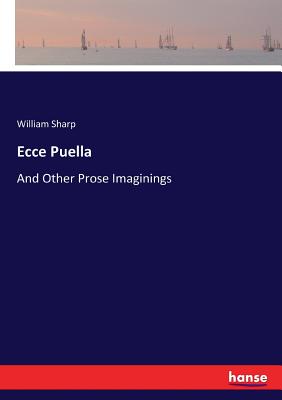 Ecce Puella:And Other Prose Imaginings