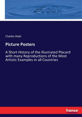 غلاف كتاب Picture Posters:A Short History of the illustrated Placard with many Reproductions of the Most Artistic Examples in all Countries
