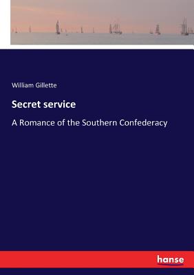غلاف كتاب Secret service:A Romance of the Southern Confederacy