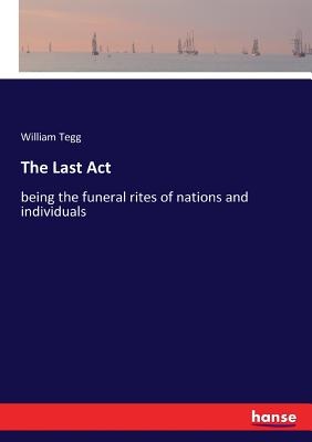 غلاف كتاب The Last Act:being the funeral rites of nations and individuals