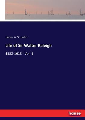 غلاف كتاب Life of Sir Walter Raleigh:1552-1618 - Vol. 1